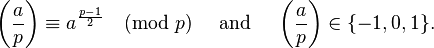  \left(\frac{a}{p}\right) \equiv a^{\frac{p-1}{2}} \pmod{p} \quad \text{ and } \quad\left(\frac{a}{p}\right) \in \{-1,0,1\}. 