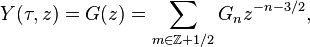 Y(\tau,z) = G(z) = \sum_{m \in \mathbb{Z}+1/2} G_n z^{-n-3/2},