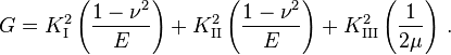 
   G = K_{\rm I}^2\left(\frac{1-\nu^2}{E}\right) + K_{\rm II}^2\left(\frac{1-\nu^2}{E}\right) +  K_{\rm III}^2\left(\frac{1}{2\mu}\right)\,.
 