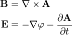 \begin{align}
  \mathbf B &= \mathbf \nabla \times \mathbf A \\
  \mathbf E &= - \mathbf \nabla \varphi - \frac{\partial \mathbf A}{\partial t}
\end{align}