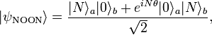 |\psi_\text{NOON} \rangle = \frac{|N \rangle_a |0\rangle_b + e^{iN \theta} |{0}\rangle_a |{N}\rangle_b}{\sqrt{2}}, \, 