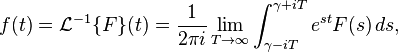 f(t) = \mathcal{L}^{-1}\{F\}(t) = \frac{1}{2 \pi i} \lim_{T\to\infty}\int_{\gamma - i T}^{\gamma + i T} e^{st} F(s)\, ds,