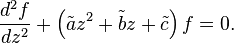 \frac{d^2f}{dz^2} + \left(\tilde{a}z^2+\tilde{b}z+\tilde{c}\right)f=0.