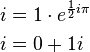 \begin{align}
  i &= 1 \cdot e^{\frac{1}{2} i \pi} \\
  i &= 0 + 1i
\end{align}