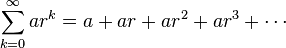 \sum_{k=0}^\infty ar^k = a + ar + ar^2 + ar^3 +\cdots