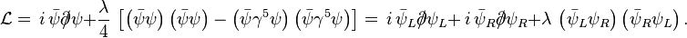 \mathcal{L}=\,i\,\bar{\psi}\partial\!\!\!/\psi+\frac{\lambda}{4} \,\left [\left(\bar{\psi}\psi\right)\left(\bar{\psi}\psi\right)-\left(\bar{\psi}\gamma^5\psi\right)\left(\bar{\psi}\gamma^5 \psi\right)\right]=\, i\,\bar{\psi}_L\partial\!\!\!/\psi_L+\,i\,\bar{\psi}_R\partial\!\!\!/\psi_R+\lambda \,\left(\bar{\psi}_L \psi_R\right)\left(\bar{\psi}_R\psi_L \right).