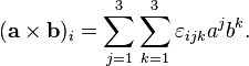 
(\mathbf{a \times b})_i = \sum_{j=1}^3 \sum_{k=1}^3 \varepsilon_{ijk} a^j b^k.
