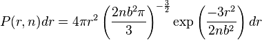 P(r,n)dr = 4 \pi r^2\left( \frac{2 n b^2 \pi}{3}\right)^{-\frac{3}{2}} \exp \left( \frac{-3r^2}{2nb^2} \right) dr \,