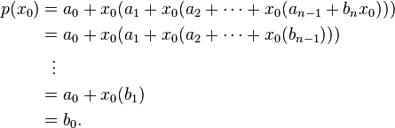 
\begin{align}
p(x_0) & = a_0 + x_0(a_1 + x_0(a_2 + \cdots + x_0(a_{n-1} + b_n x_0))) \\
& = a_0 + x_0(a_1 + x_0(a_2 + \cdots + x_0(b_{n-1}))) \\
& {} \ \  \vdots \\
& = a_0 + x_0(b_1) \\
& = b_0.
\end{align}
