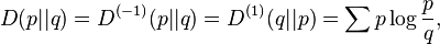 D(p||q)=D^{(-1)}(p||q)=D^{(1)}(q||p)=\sum{p\log\frac{p}{q}},