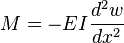  M = -EI \frac{d^2w}{dx^2}