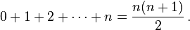 0 + 1 + 2 + \cdots + n = \frac{n(n + 1)}{2}\,.