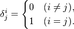 
\delta^{i}_{j} = 
\begin{cases}
  0 & (i \ne j),   \\
  1 & (i =   j).   
\end{cases}
