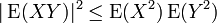 |\operatorname{E}(XY)|^2 \leq \operatorname{E}(X^2) \operatorname{E}(Y^2)