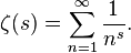 \zeta(s) = \sum_{n=1}^{\infty} \frac{1}{n^s}.