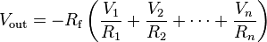  V_{\text{out}} = -R_{\text{f}} \left( \frac{V_1}{R_1} + \frac{V_2}{R_2} + \cdots + \frac{V_n}{R_n} \right) 