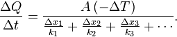 \big. \frac{\Delta Q}{\Delta t} = \frac{A\,(-\Delta T)}{\frac{\Delta x_1}{k_1} + \frac{\Delta x_2}{k_2} + \frac{\Delta x_3}{k_3}+ \cdots}.