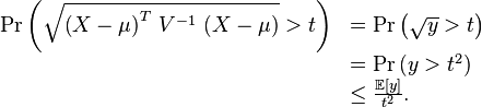 
\begin{array}{lll}\mathrm{Pr}\left( \sqrt{\left( X-\mu\right)^T \, V^{-1} \, \left( X-\mu\right) } > t\right) &= \mathrm{Pr}\left( \sqrt{y} > t\right)\\
&=\mathrm{Pr}\left( y > t^2 \right) \\
&\le \frac{\mathbb{E}[y]}{t^2} .\end{array}
