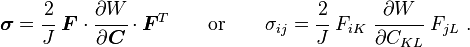 
   \boldsymbol{\sigma} = \cfrac{2}{J}~\boldsymbol{F}\cdot\cfrac{\partial W}{\partial \boldsymbol{C}}\cdot\boldsymbol{F}^T  \qquad \text{or} \qquad
   \sigma_{ij} = \cfrac{2}{J}~F_{iK}~\cfrac{\partial W}{\partial C_{KL}}~F_{jL} ~.
 