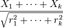  \frac{ X_1+\cdots+X_k }{ \sqrt{r_1^2+\cdots+r_k^2} } 