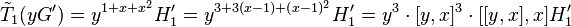 \tilde{T}_1(yG^\prime)=y^{1+x+x^2}H_1^\prime=y^{3+3(x-1)+(x-1)^2}H_1^\prime=y^3\cdot\lbrack y,x\rbrack^3\cdot\lbrack\lbrack y,x\rbrack,x\rbrack H_1^\prime