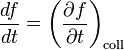 \frac{d f}{d t} = \left(\frac{\partial f}{\partial t} \right)_\mathrm{coll}