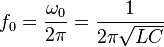 f_0 =  {  \omega_0 \over  2 \pi}  = {1 \over {2 \pi \sqrt{LC}}} 