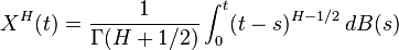 X^H(t) = \frac{1}{\Gamma(H+1/2)}\int_0^t (t-s)^{H-1/2} \, dB(s)