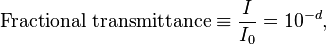 \text{Fractional transmittance} \equiv \frac{I}{I_0} = 10^{-d},