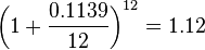 \,\left(1+\frac{0.1139}{12}\right)^{12}=1.12