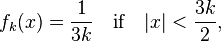  f_k( x ) = \frac{ 1 }{ 3k } \quad \text{if} \quad | x | < \frac{ 3k }{ 2 }, 