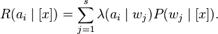 
R(a_i\mid [x]) = \sum_{j=1}^s \lambda(a_i\mid w_j)P(w_j\mid[x]).
