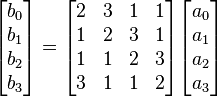 \begin{bmatrix}b_0\\b_1\\b_2\\b_3\end{bmatrix} =
\begin{bmatrix}
2&3&1&1 \\
1&2&3&1 \\
1&1&2&3 \\
3&1&1&2 \end{bmatrix} \begin{bmatrix}a_0\\a_1\\a_2\\a_3\end{bmatrix}