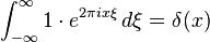 \int_{-\infty}^\infty 1 \cdot e^{2\pi i x\xi}\,d\xi = \delta(x)