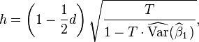 h = \left( 1 - \frac {1} {2} d \right) \sqrt{\frac {T}  {1-T \cdot \widehat {\operatorname{Var}}(\widehat\beta_1\,)}},