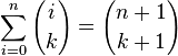 \sum_{i=0}^{n} {i \choose k} = {n+1 \choose k+1}