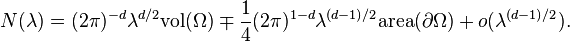 
N(\lambda)= (2\pi)^{-d}\lambda ^{d/2}\mathrm{vol}  (\Omega)\mp \frac{1}{4} (2\pi)^{1-d}\lambda ^{(d-1)/2}\mathrm{area} (\partial \Omega) +o (\lambda ^{(d-1)/2}).
