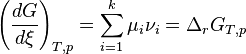 \left(\frac {dG}{d\xi}\right)_{T,p} = \sum_{i=1}^k \mu_i \nu_i = \Delta_rG_{T,p}