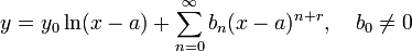  y = y_0 \ln (x-a) + \sum_{n=0}^\infty b_n(x-a)^{n+r}, \quad b_0 \neq 0