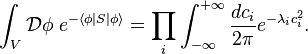  \int_V \mathcal D \phi \; e^{-\langle \phi|S|\phi\rangle} = \prod_i \int_{-\infty}^{+\infty} \frac{dc_i}{2\pi} e^{-\lambda_ic_i^2}. 