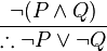 \frac{\neg (P \and Q)}{\therefore \neg P \or \neg Q}