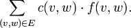 \sum_{(v,w) \in E} c(v,w) \cdot f(v,w).