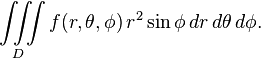 \iiint\limits_D f(r,\theta,\phi)\,r^2 \sin\phi \,dr \,d\theta\, d\phi .