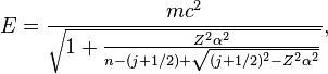 E=\frac{m c^2}{\sqrt{1+\frac{Z^2 \alpha^2}{n-(j+1/2)+\sqrt{(j+1/2)^2-Z^ 2\alpha^2}}}},