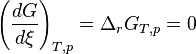 \left(\frac {dG}{d\xi}\right)_{T,p} = \Delta_rG_{T,p} = 0 