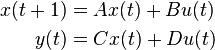 \begin{align}
x(t+1)&=Ax(t)+Bu(t)\\
y(t)&=Cx(t)+Du(t)
\end{align}