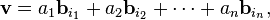 \mathbf{v} = a_1 \mathbf{b}_{i_1} + a_2 \mathbf{b}_{i_2} + \cdots + a_n \mathbf{b}_{i_n},