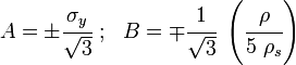 
   A = \pm \cfrac{\sigma_y}{\sqrt{3}} ~;~~ B = \mp \cfrac{1}{\sqrt{3}}~\left(\cfrac{\rho}{5~\rho_s}\right)
 