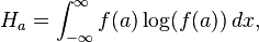 H_a = \int_{-\infty}^\infty f(a) \log(f(a))\,dx,