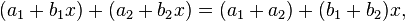  (a_1 + b_1x) + (a_2 + b_2x) = (a_1 + a_2) + (b_1 + b_2)x, 